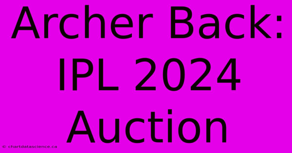 Archer Back: IPL 2024 Auction