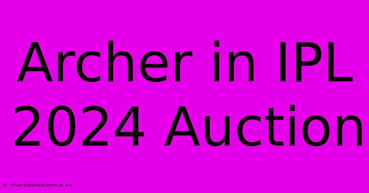 Archer In IPL 2024 Auction