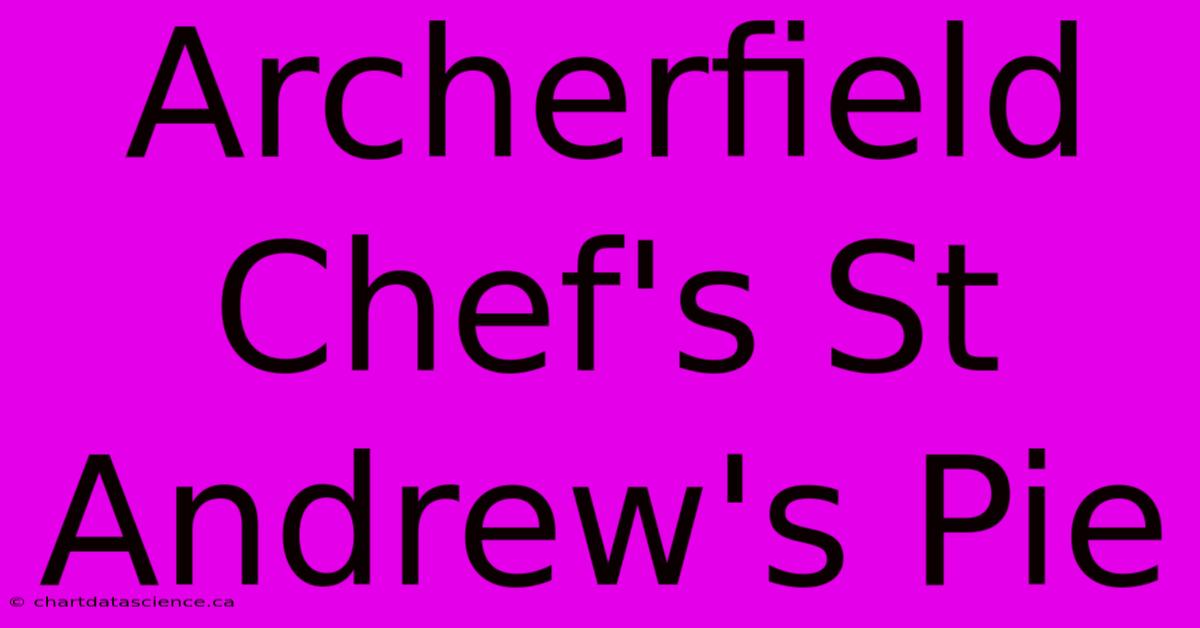 Archerfield Chef's St Andrew's Pie