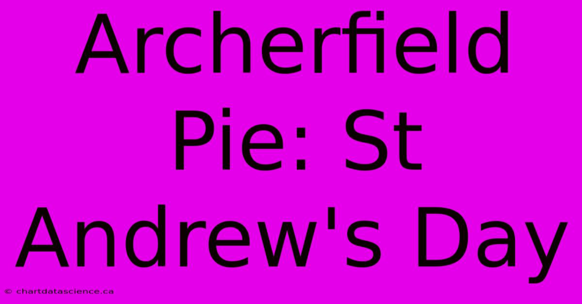 Archerfield Pie: St Andrew's Day