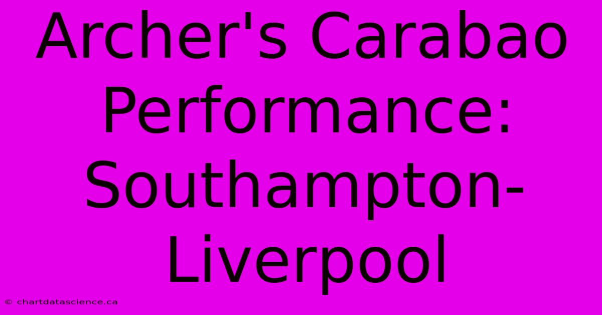 Archer's Carabao Performance: Southampton-Liverpool