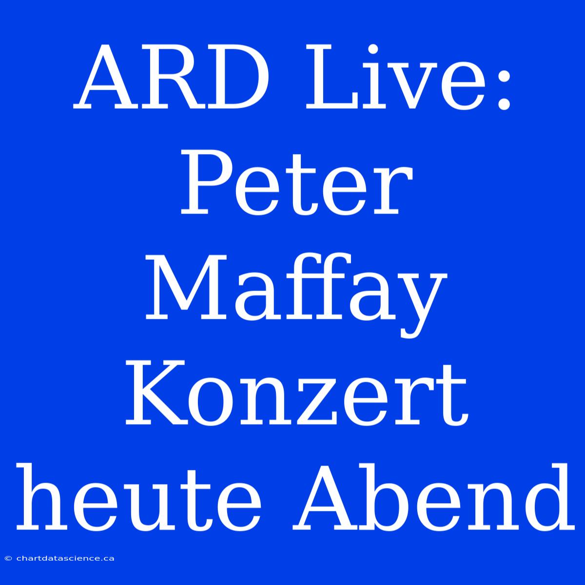 ARD Live: Peter Maffay Konzert Heute Abend