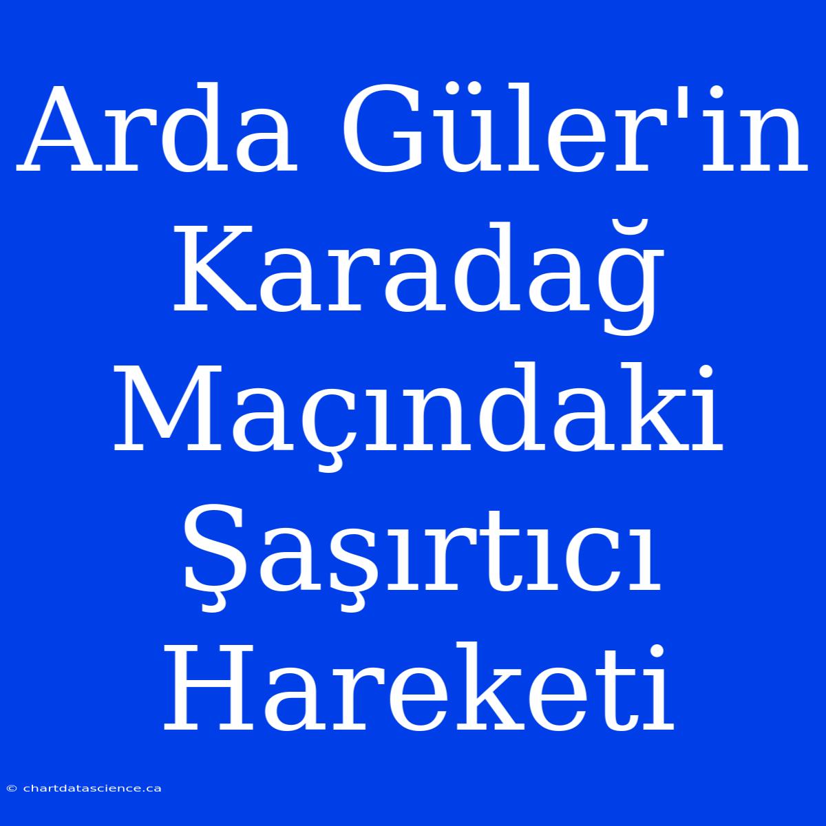 Arda Güler'in Karadağ Maçındaki Şaşırtıcı Hareketi