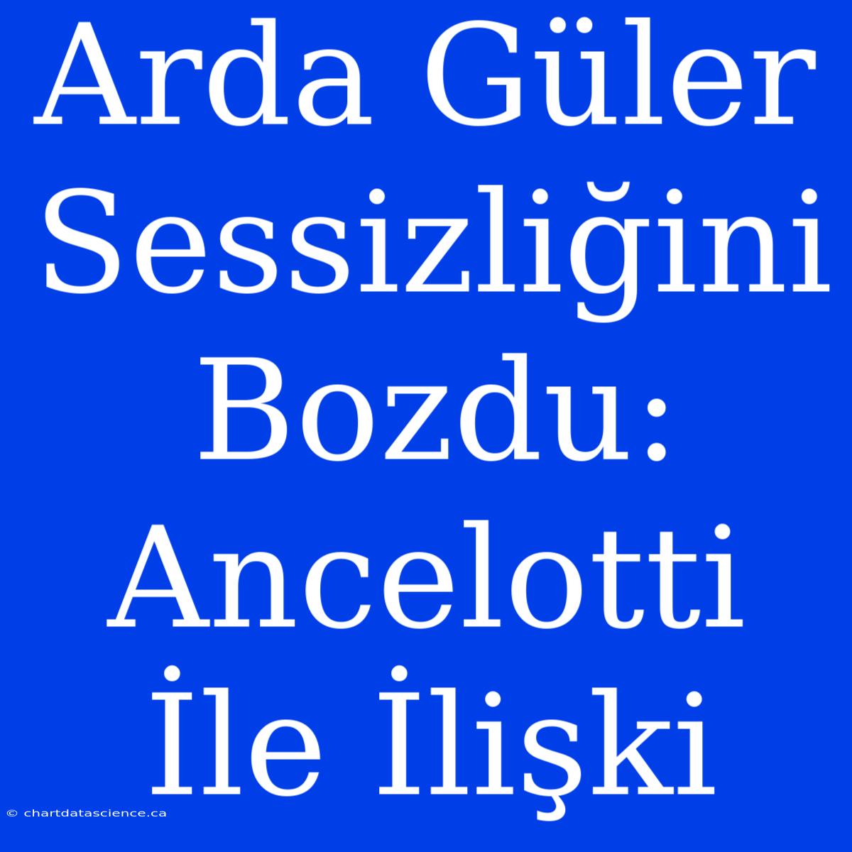 Arda Güler Sessizliğini Bozdu: Ancelotti İle İlişki