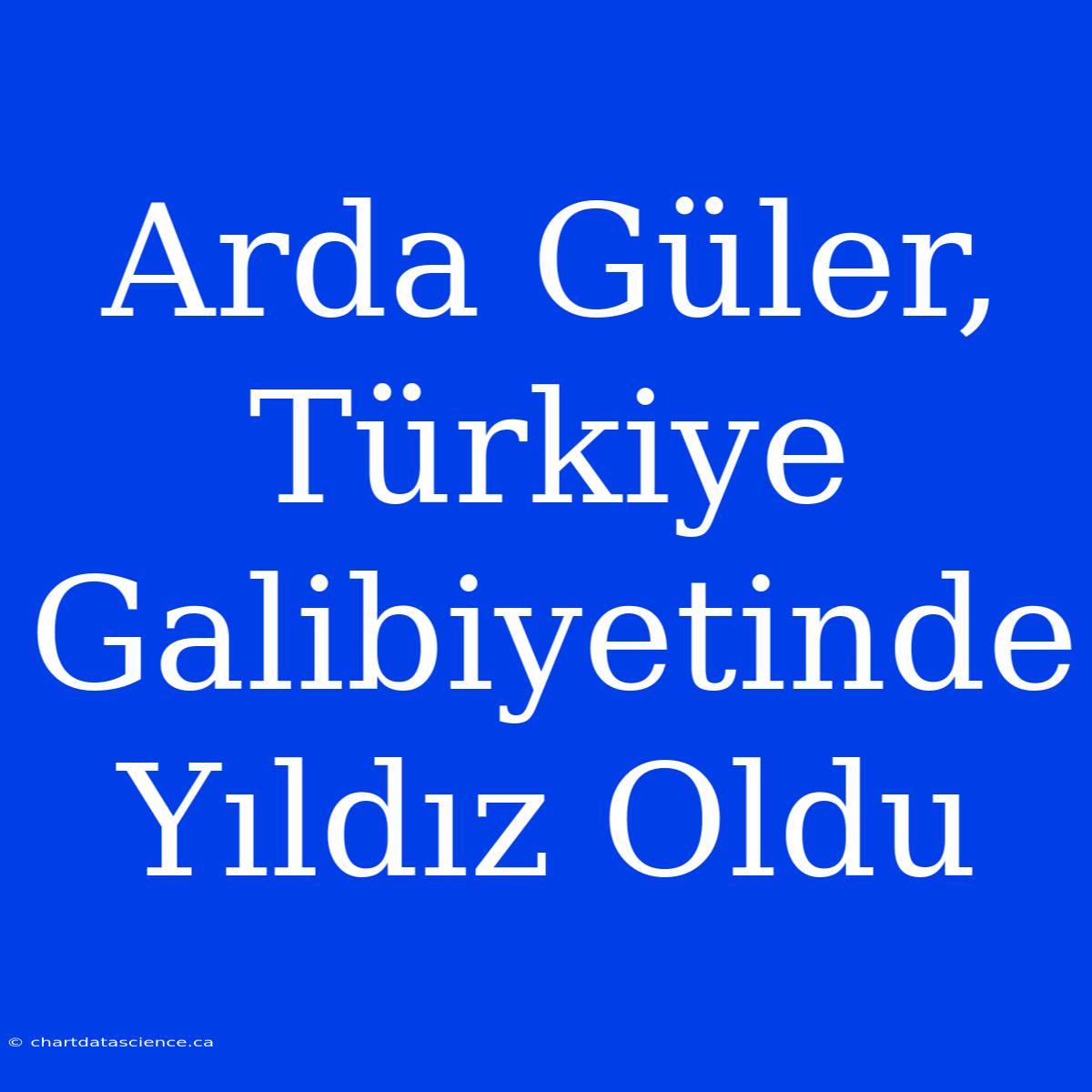 Arda Güler, Türkiye Galibiyetinde Yıldız Oldu