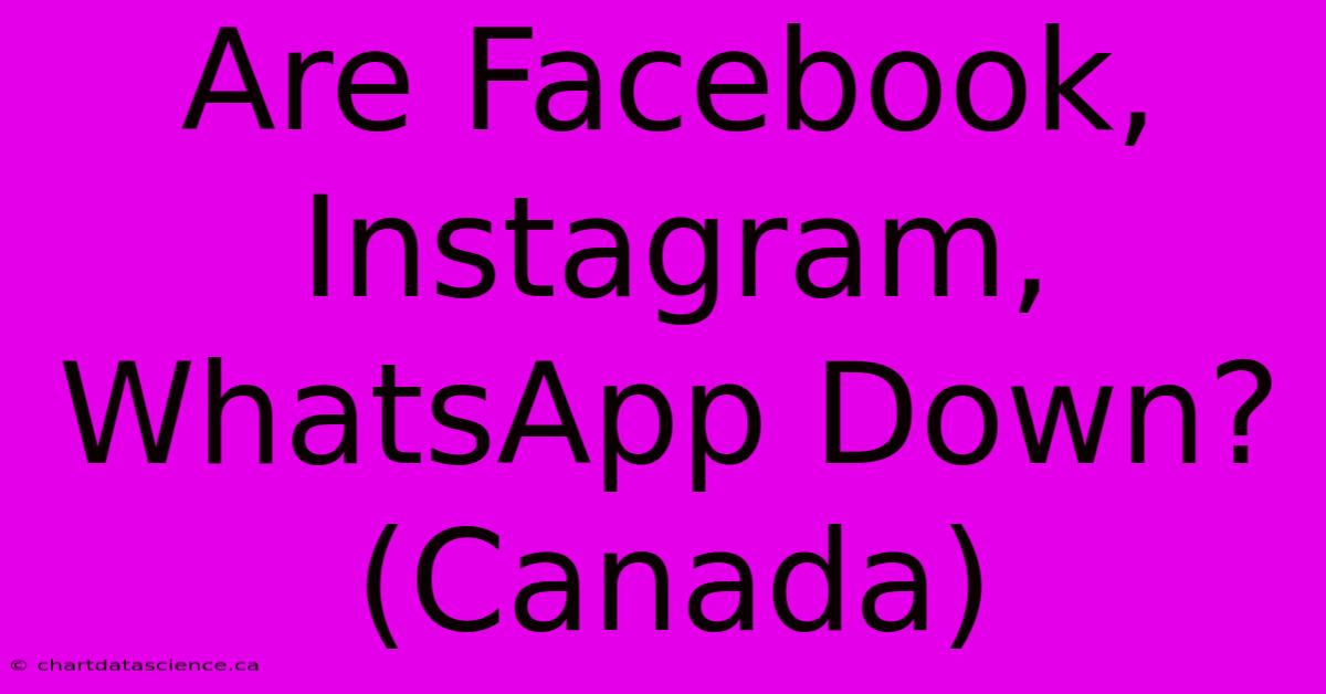 Are Facebook, Instagram, WhatsApp Down? (Canada)