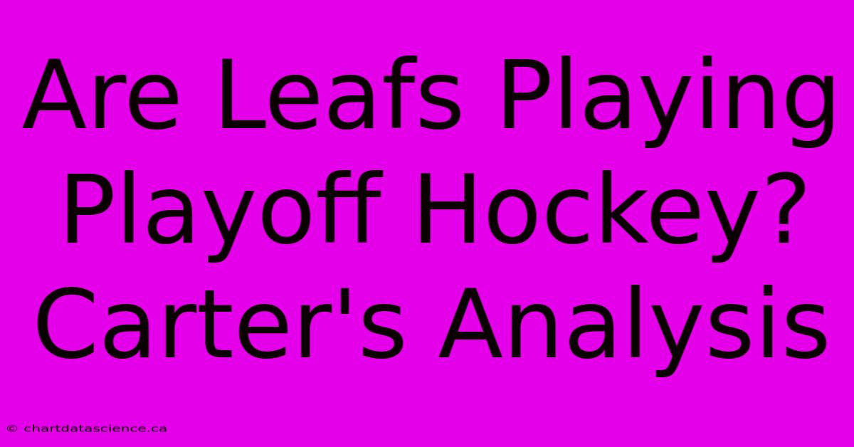 Are Leafs Playing Playoff Hockey? Carter's Analysis