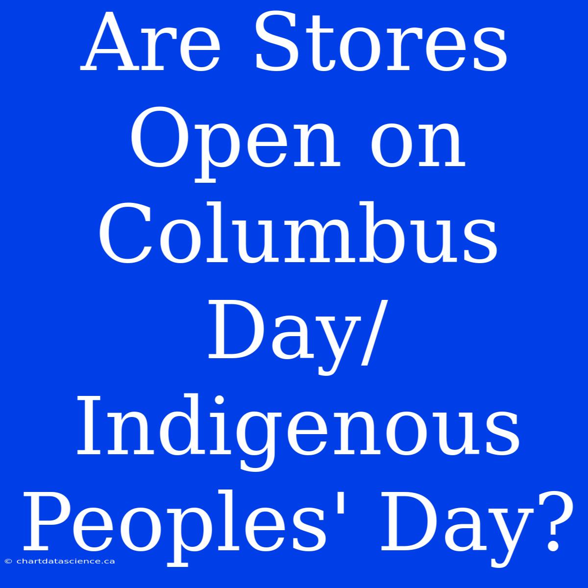 Are Stores Open On Columbus Day/Indigenous Peoples' Day?