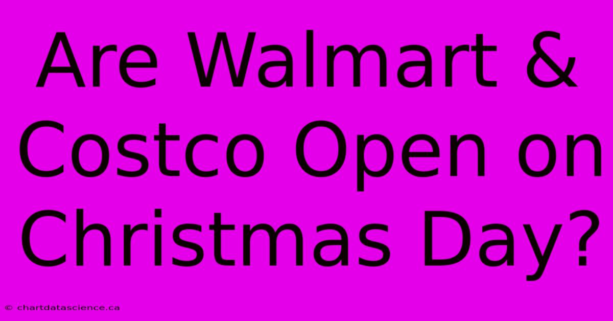 Are Walmart & Costco Open On Christmas Day?