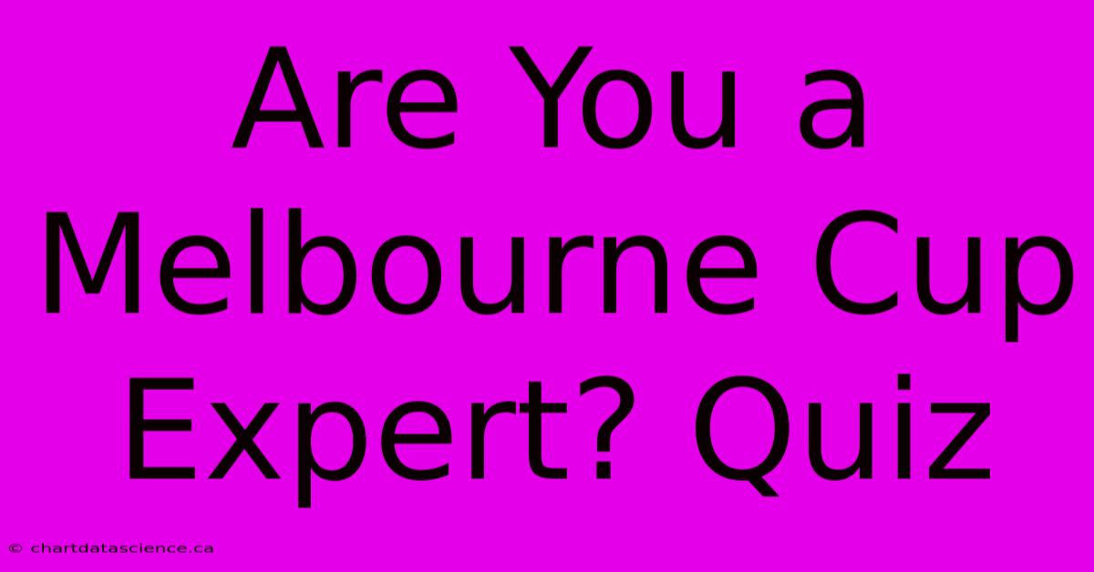 Are You A Melbourne Cup Expert? Quiz