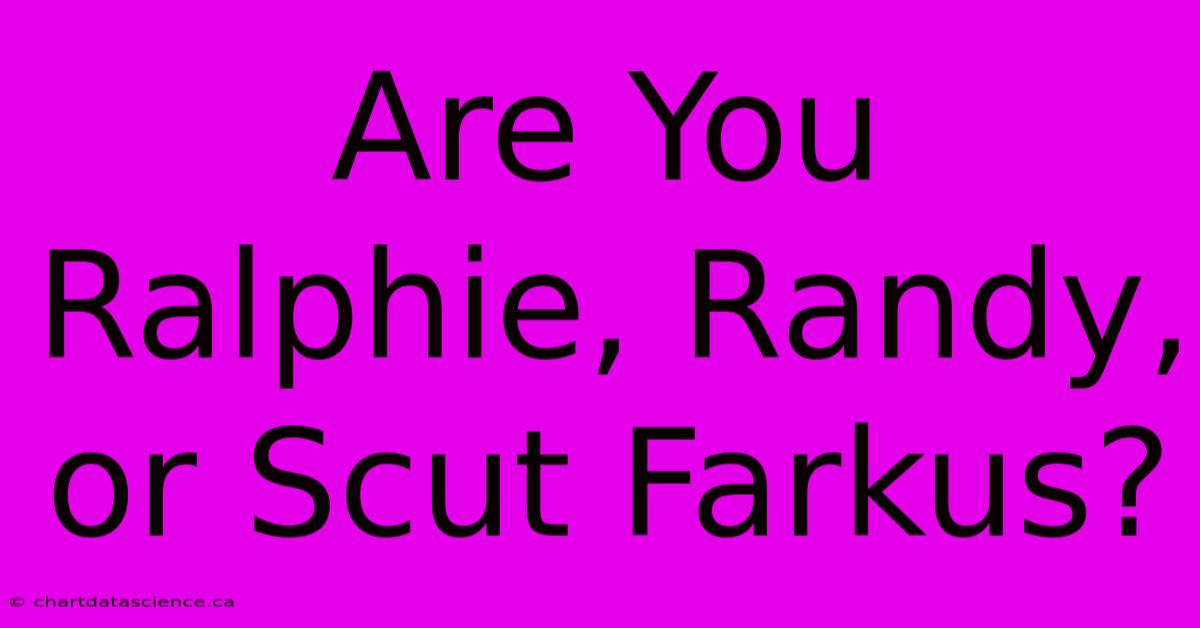 Are You Ralphie, Randy, Or Scut Farkus?