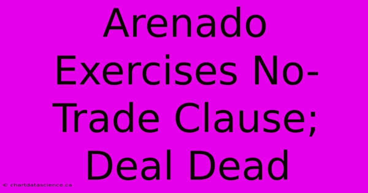 Arenado Exercises No-Trade Clause; Deal Dead