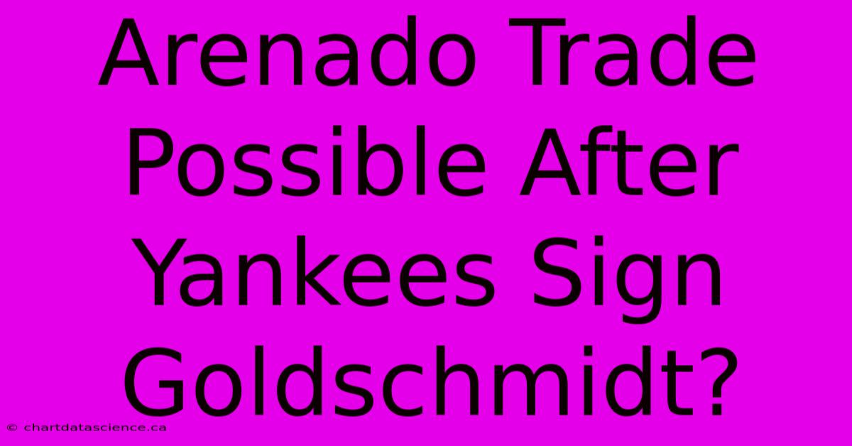 Arenado Trade Possible After Yankees Sign Goldschmidt?