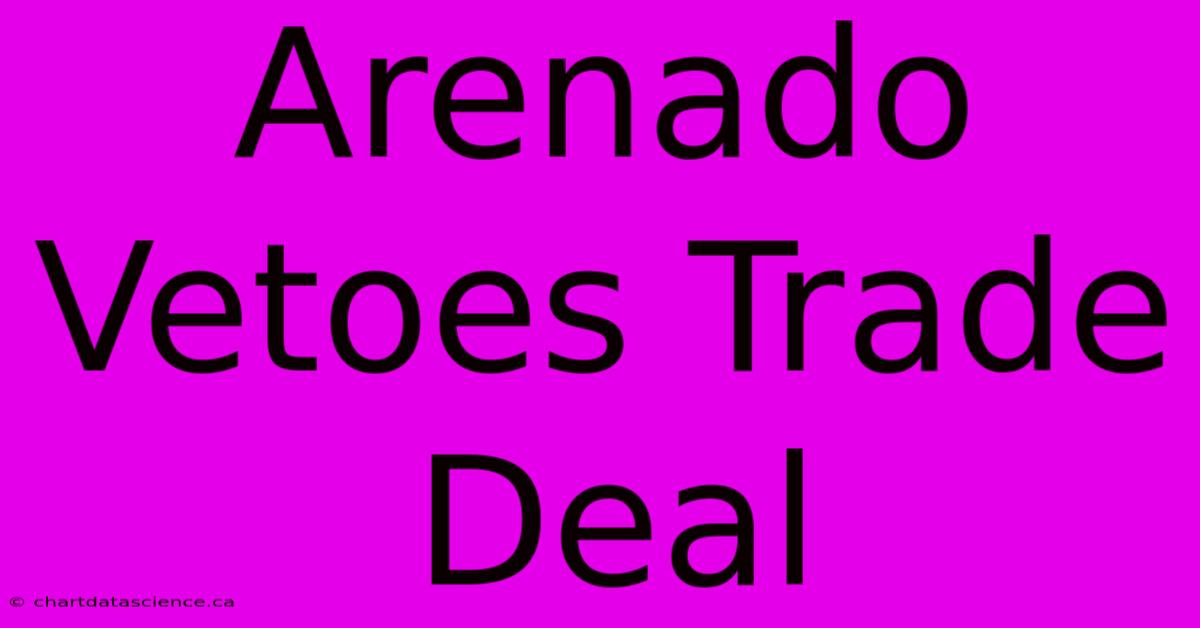 Arenado Vetoes Trade Deal