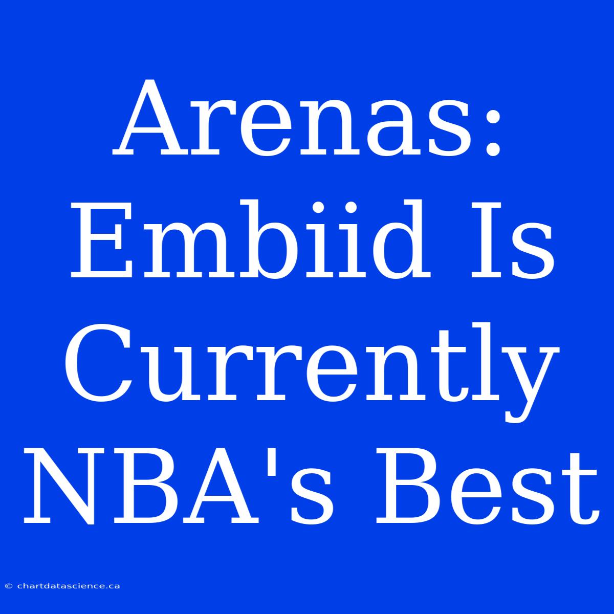 Arenas: Embiid Is Currently NBA's Best