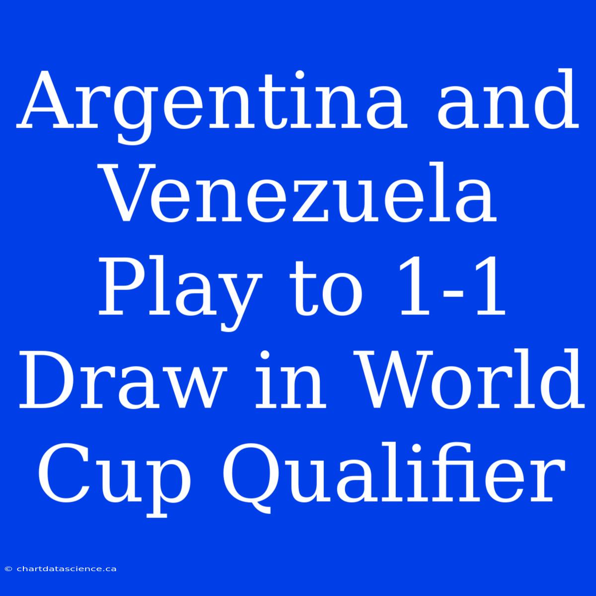 Argentina And Venezuela Play To 1-1 Draw In World Cup Qualifier