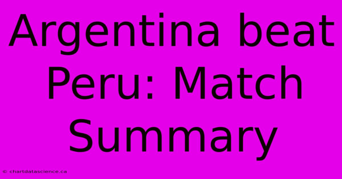 Argentina Beat Peru: Match Summary