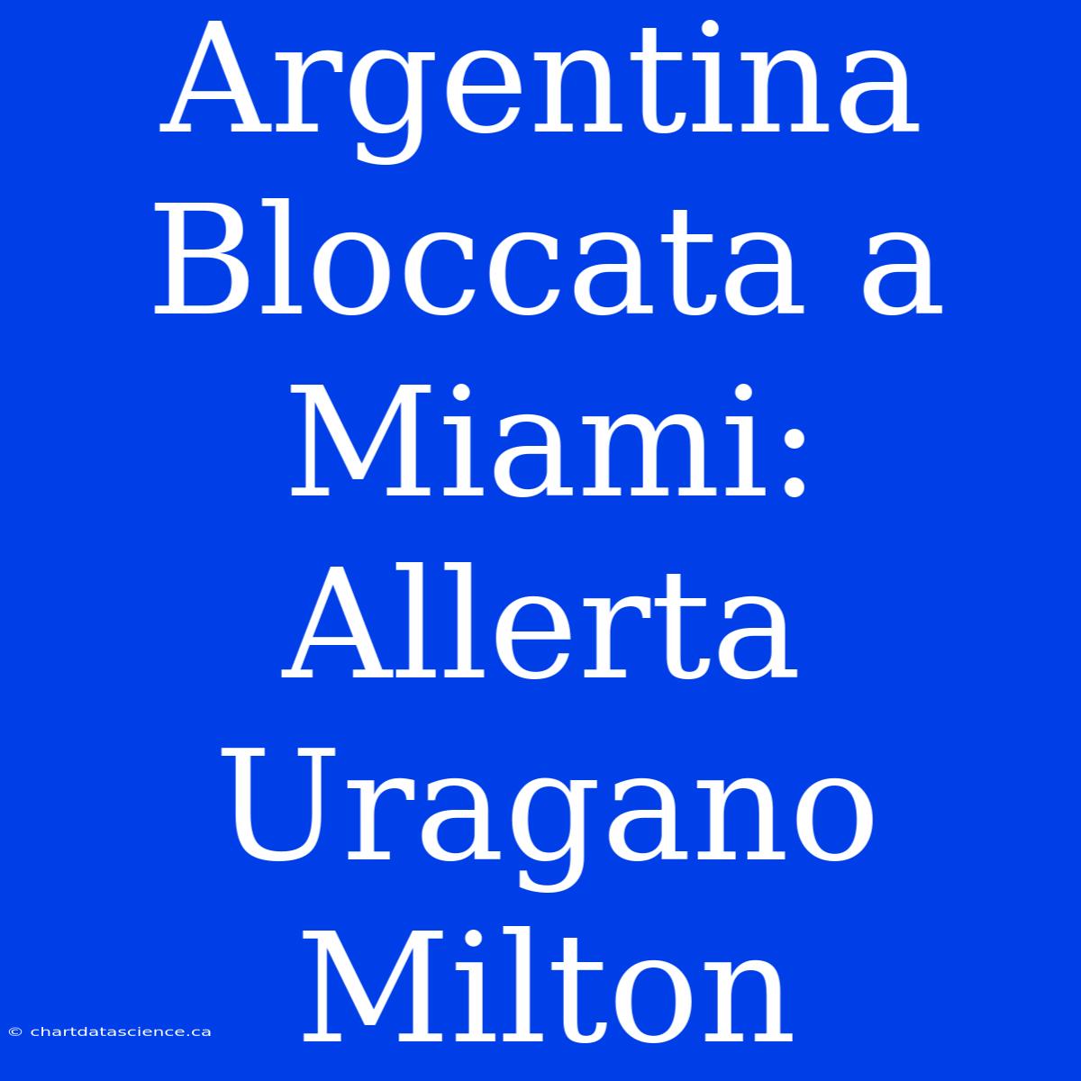 Argentina Bloccata A Miami: Allerta Uragano Milton