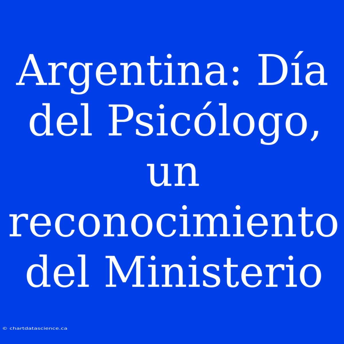 Argentina: Día Del Psicólogo, Un Reconocimiento Del Ministerio