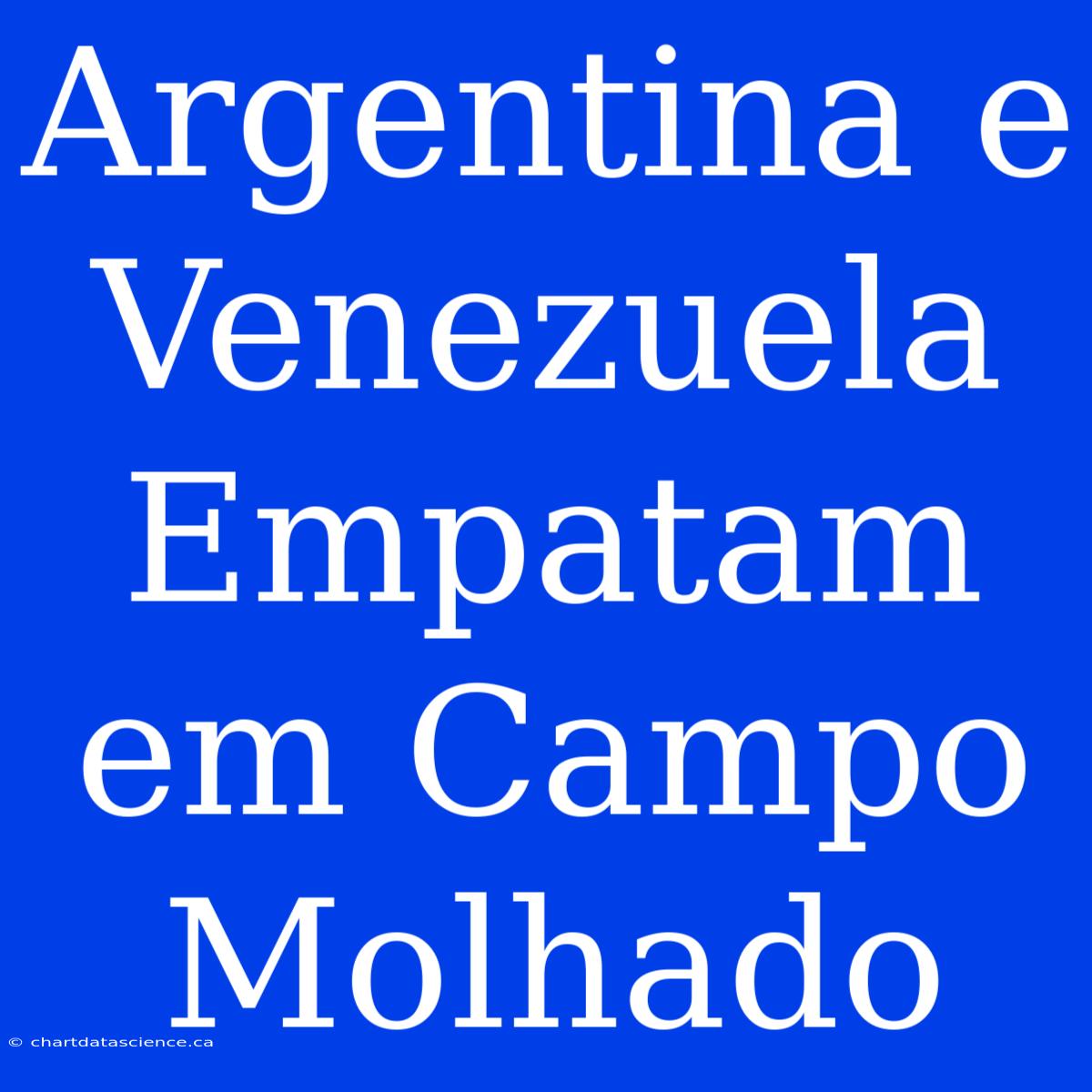 Argentina E Venezuela Empatam Em Campo Molhado