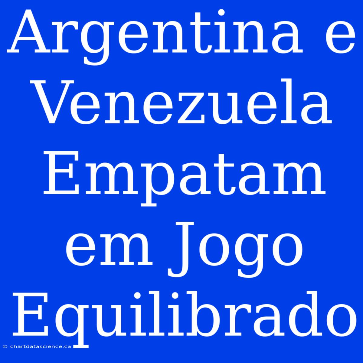 Argentina E Venezuela Empatam Em Jogo Equilibrado