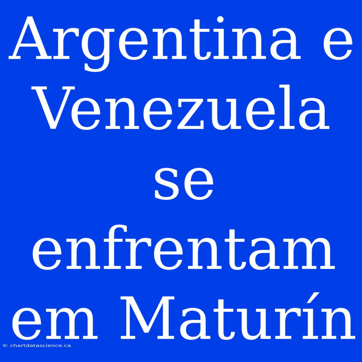 Argentina E Venezuela Se Enfrentam Em Maturín