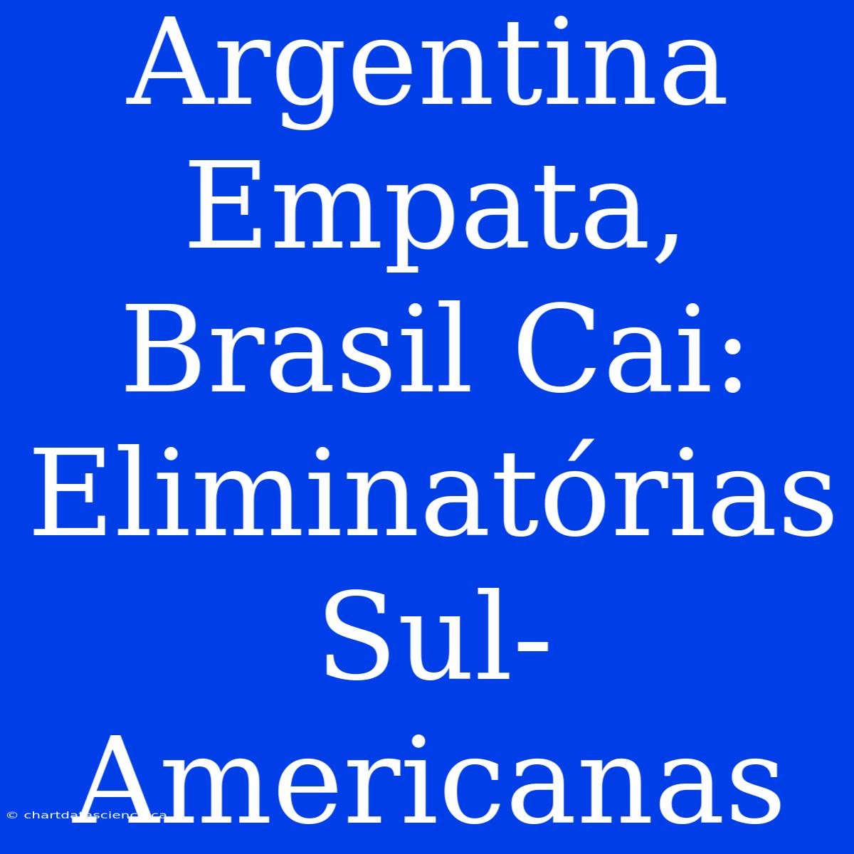 Argentina Empata, Brasil Cai: Eliminatórias Sul-Americanas