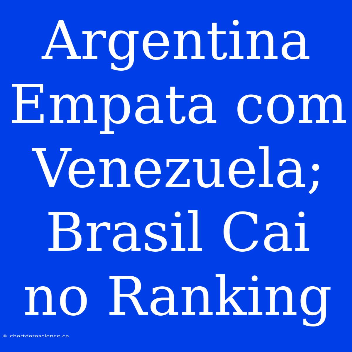 Argentina Empata Com Venezuela; Brasil Cai No Ranking