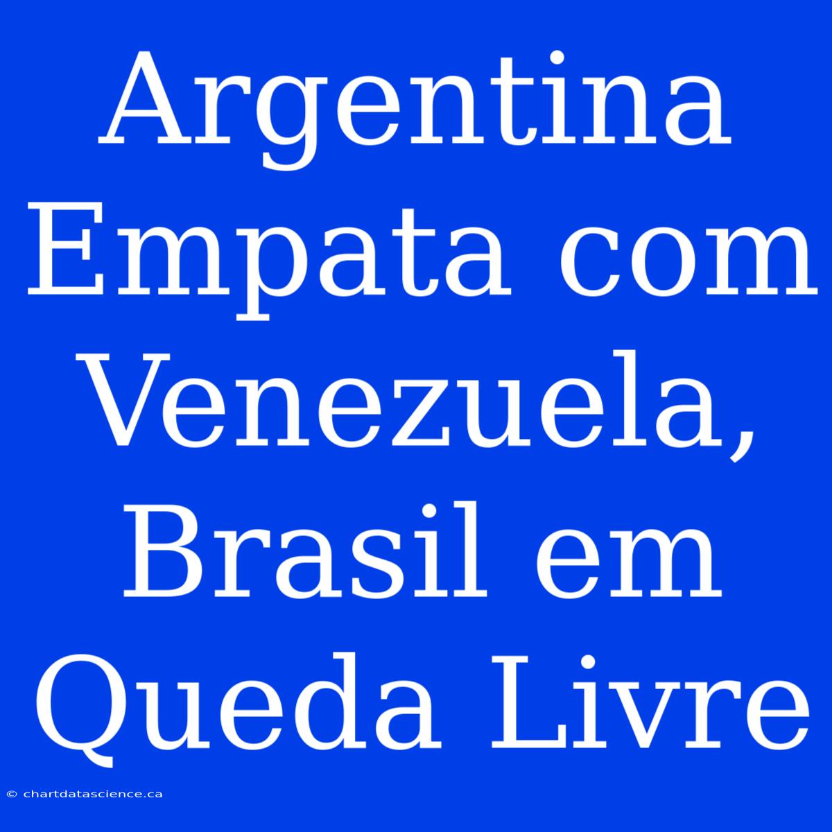 Argentina Empata Com Venezuela, Brasil Em Queda Livre