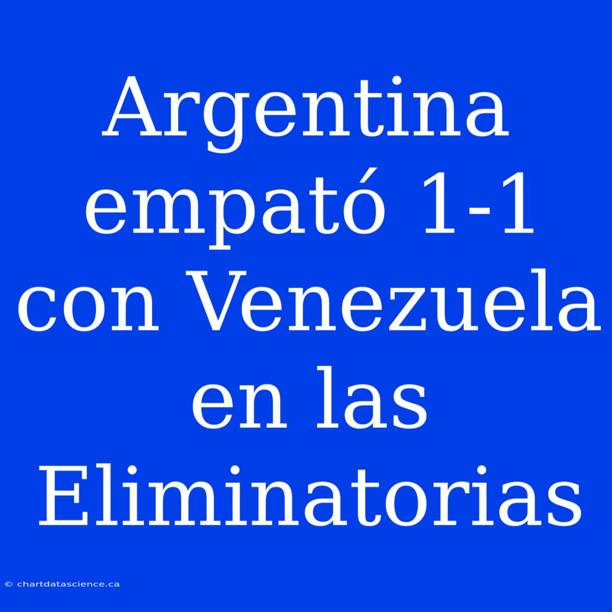 Argentina Empató 1-1 Con Venezuela En Las Eliminatorias