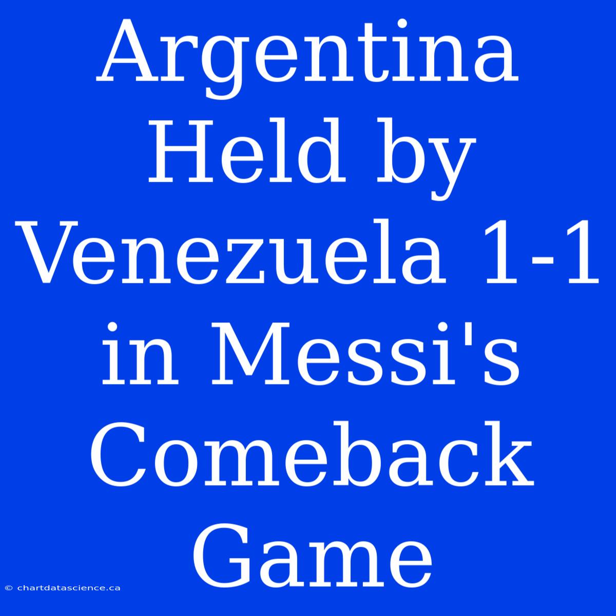 Argentina Held By Venezuela 1-1 In Messi's Comeback Game