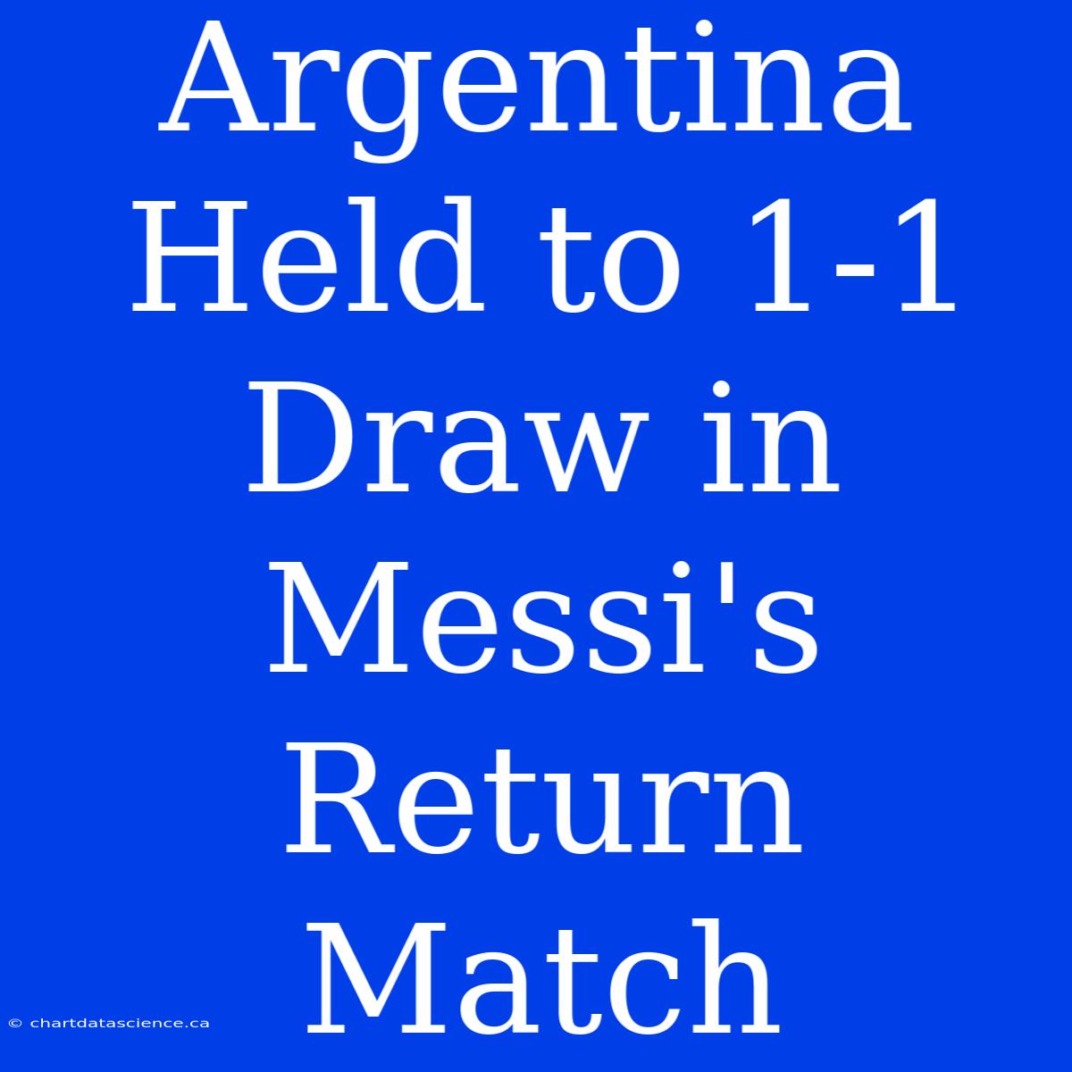 Argentina Held To 1-1 Draw In Messi's Return Match