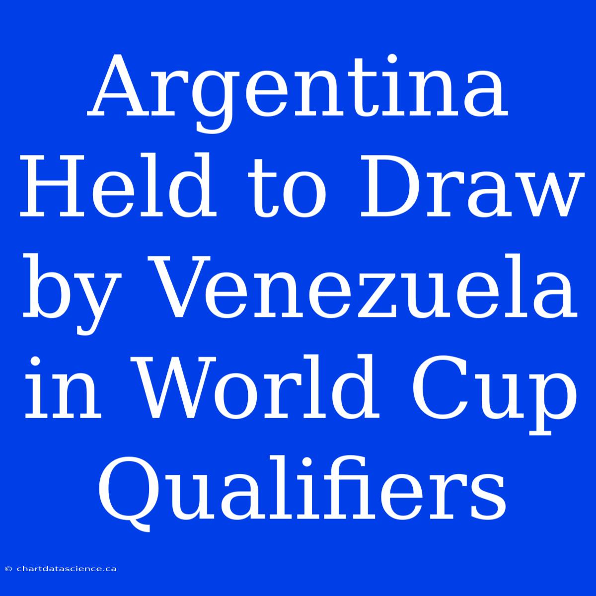 Argentina Held To Draw By Venezuela In World Cup Qualifiers