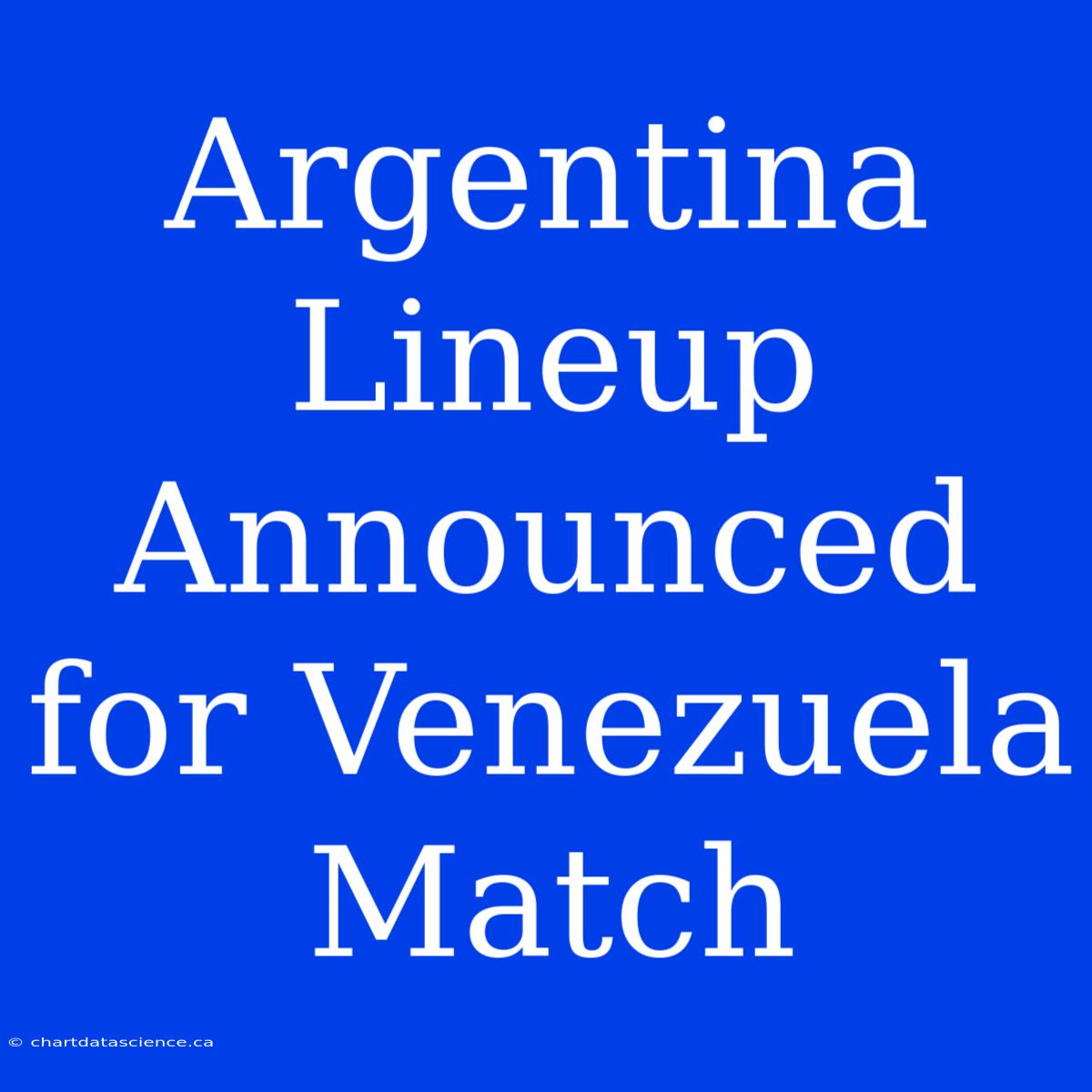 Argentina Lineup Announced For Venezuela Match