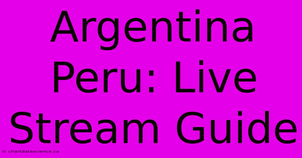 Argentina Peru: Live Stream Guide