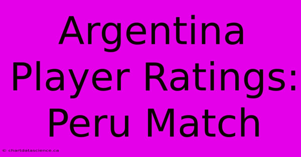 Argentina Player Ratings: Peru Match