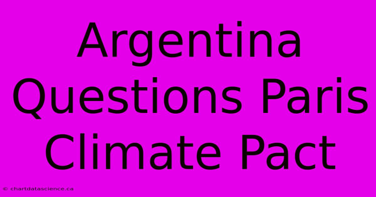 Argentina Questions Paris Climate Pact