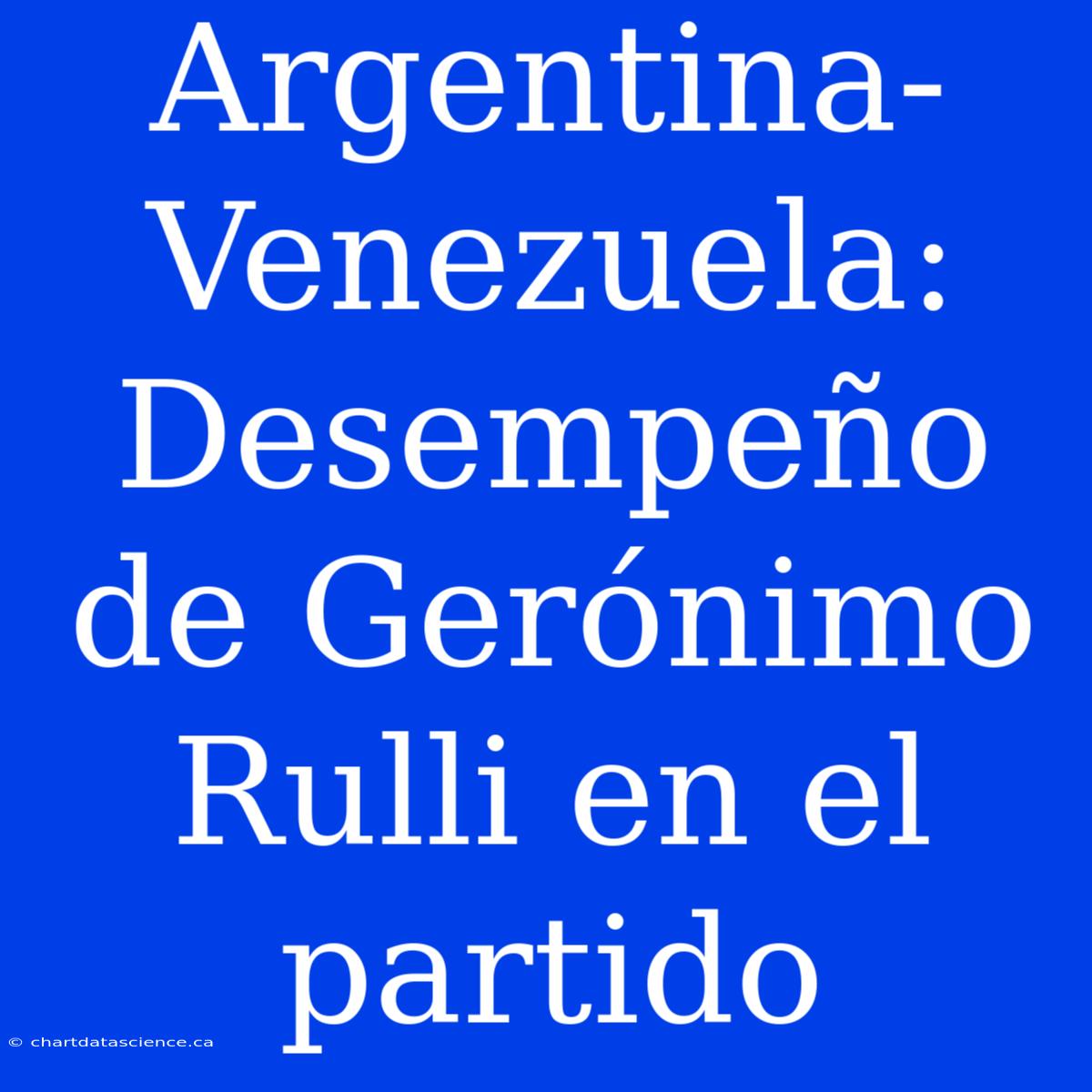 Argentina-Venezuela: Desempeño De Gerónimo Rulli En El Partido