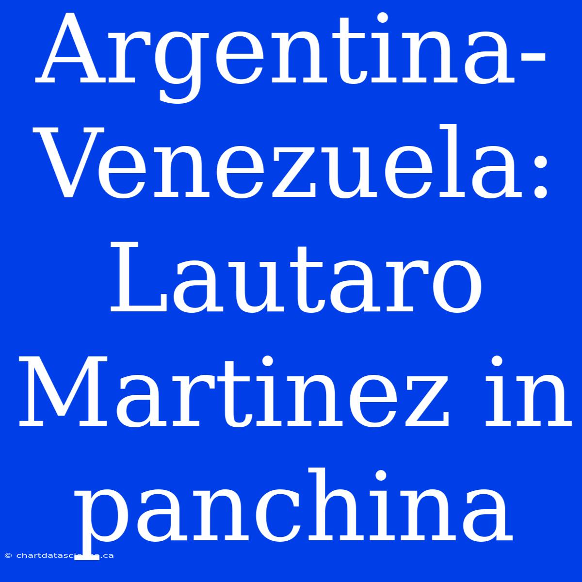 Argentina-Venezuela: Lautaro Martinez In Panchina