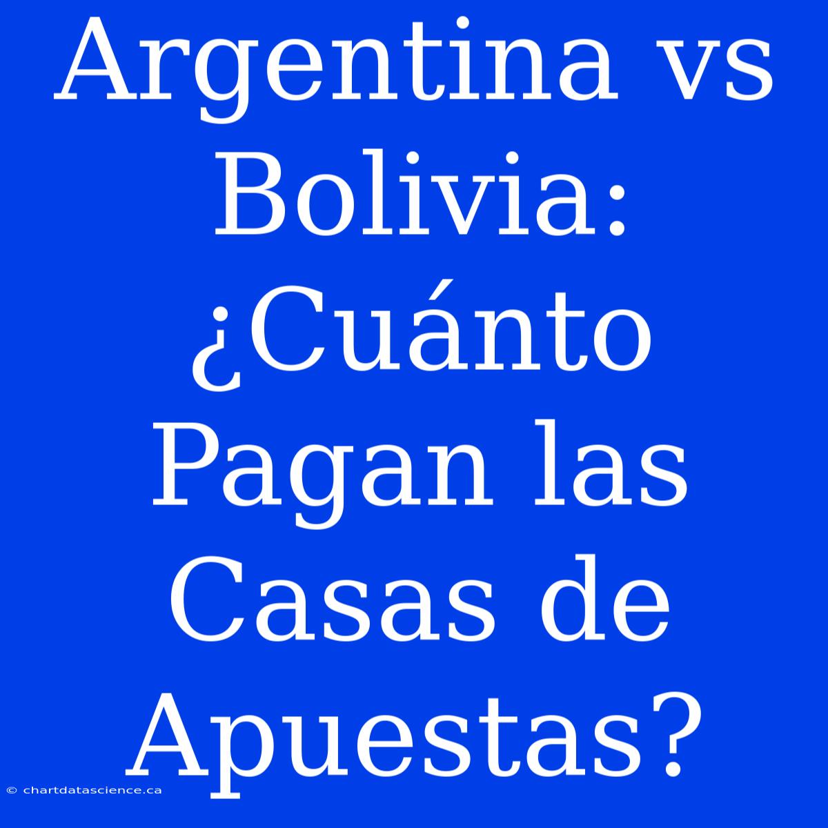 Argentina Vs Bolivia: ¿Cuánto Pagan Las Casas De Apuestas?