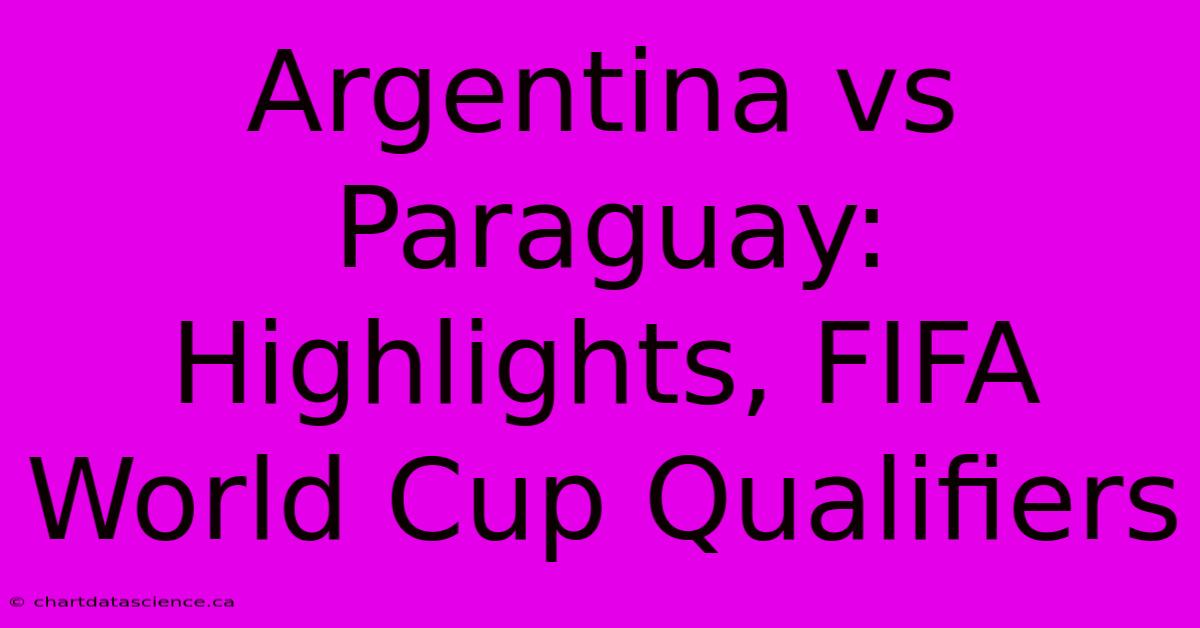 Argentina Vs Paraguay: Highlights, FIFA World Cup Qualifiers 