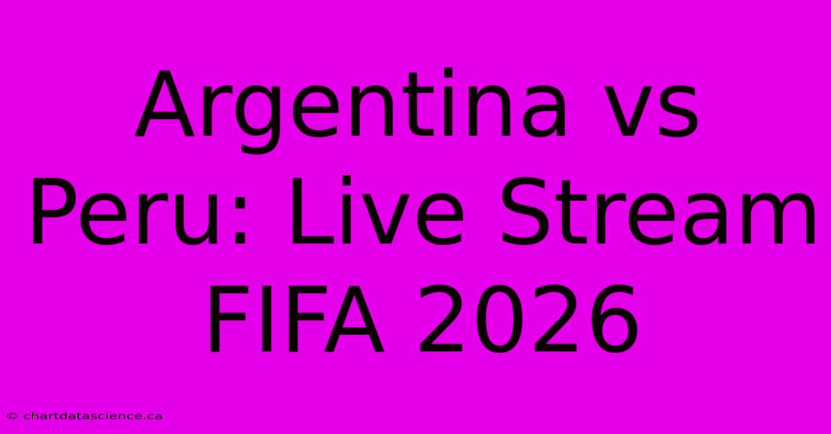 Argentina Vs Peru: Live Stream FIFA 2026