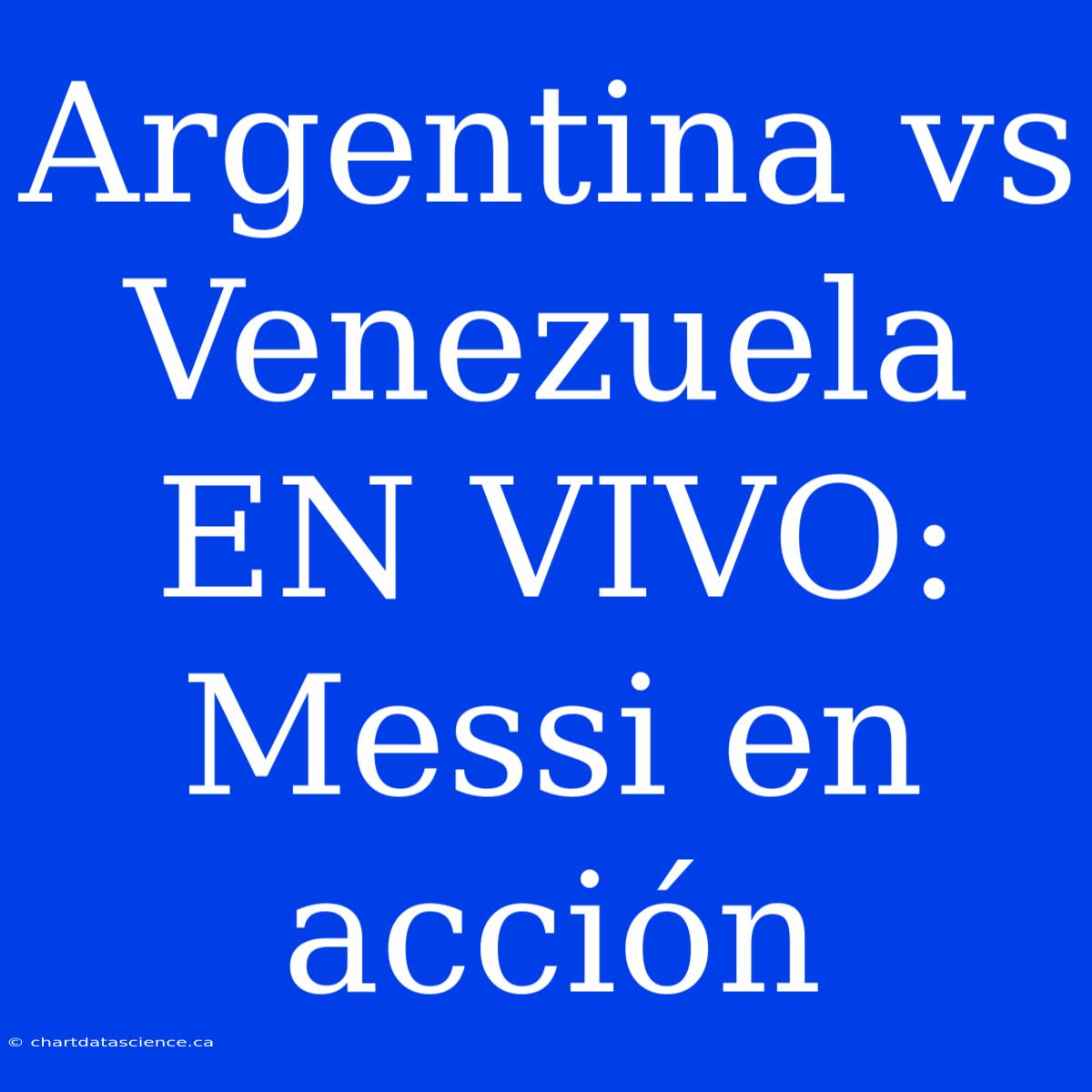 Argentina Vs Venezuela EN VIVO: Messi En Acción