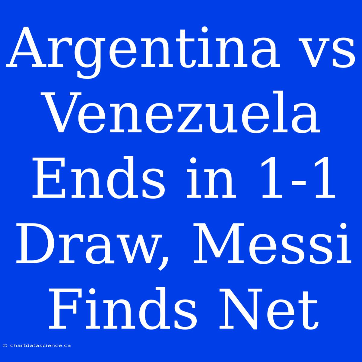 Argentina Vs Venezuela Ends In 1-1 Draw, Messi Finds Net