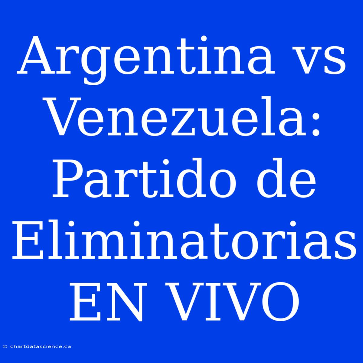 Argentina Vs Venezuela: Partido De Eliminatorias EN VIVO