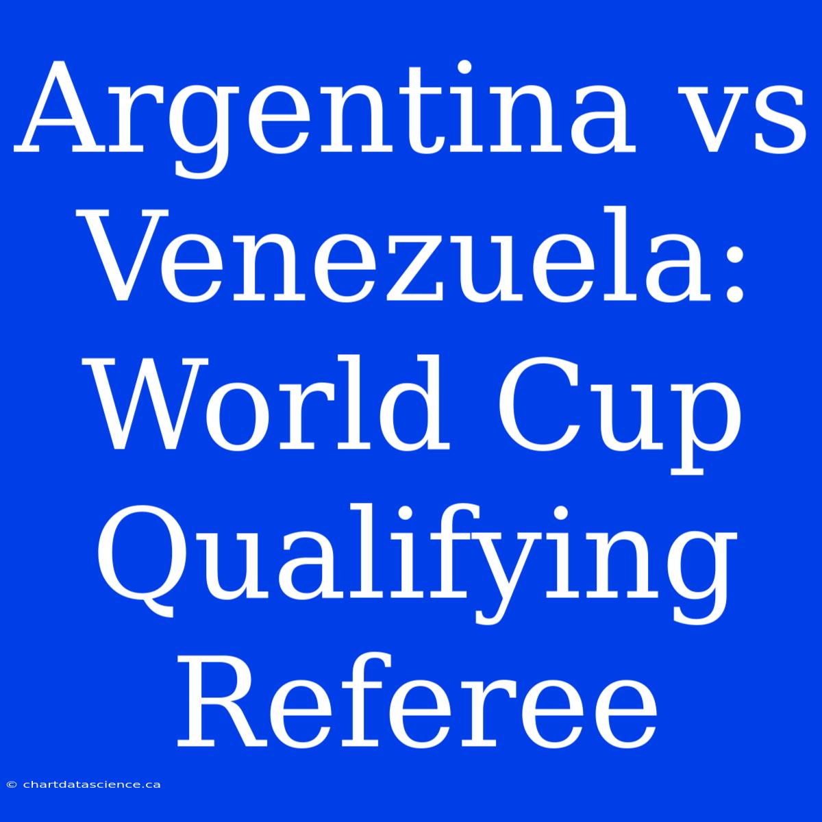 Argentina Vs Venezuela: World Cup Qualifying Referee