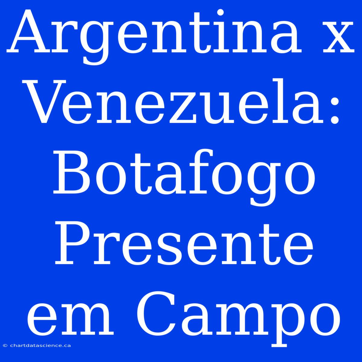 Argentina X Venezuela: Botafogo Presente Em Campo