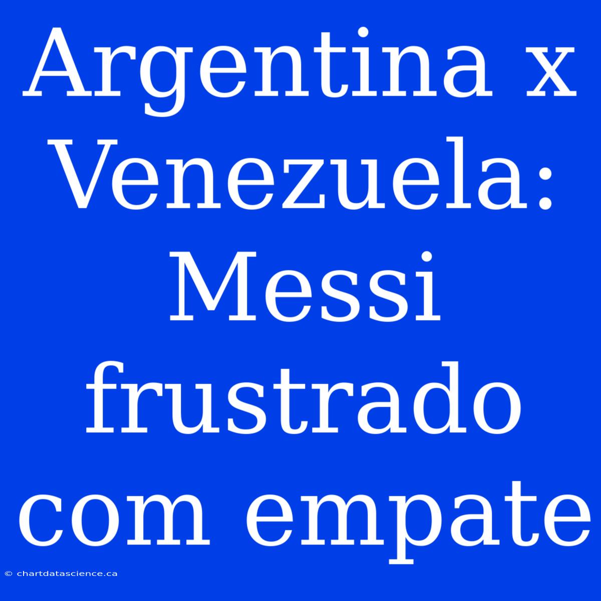 Argentina X Venezuela: Messi Frustrado Com Empate