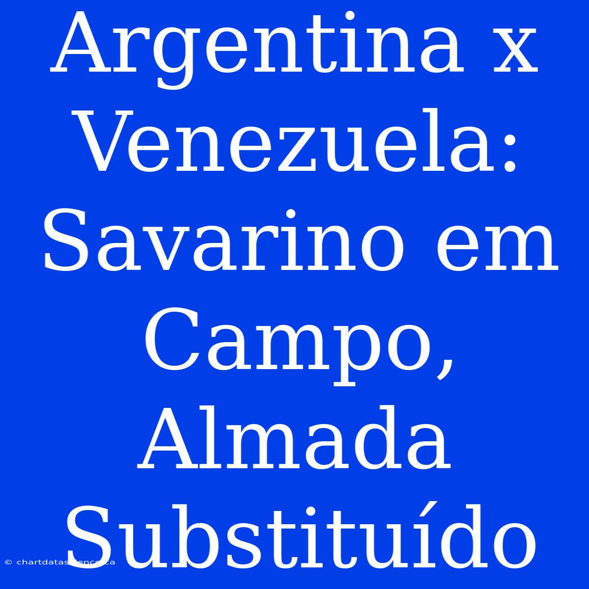 Argentina X Venezuela: Savarino Em Campo, Almada Substituído