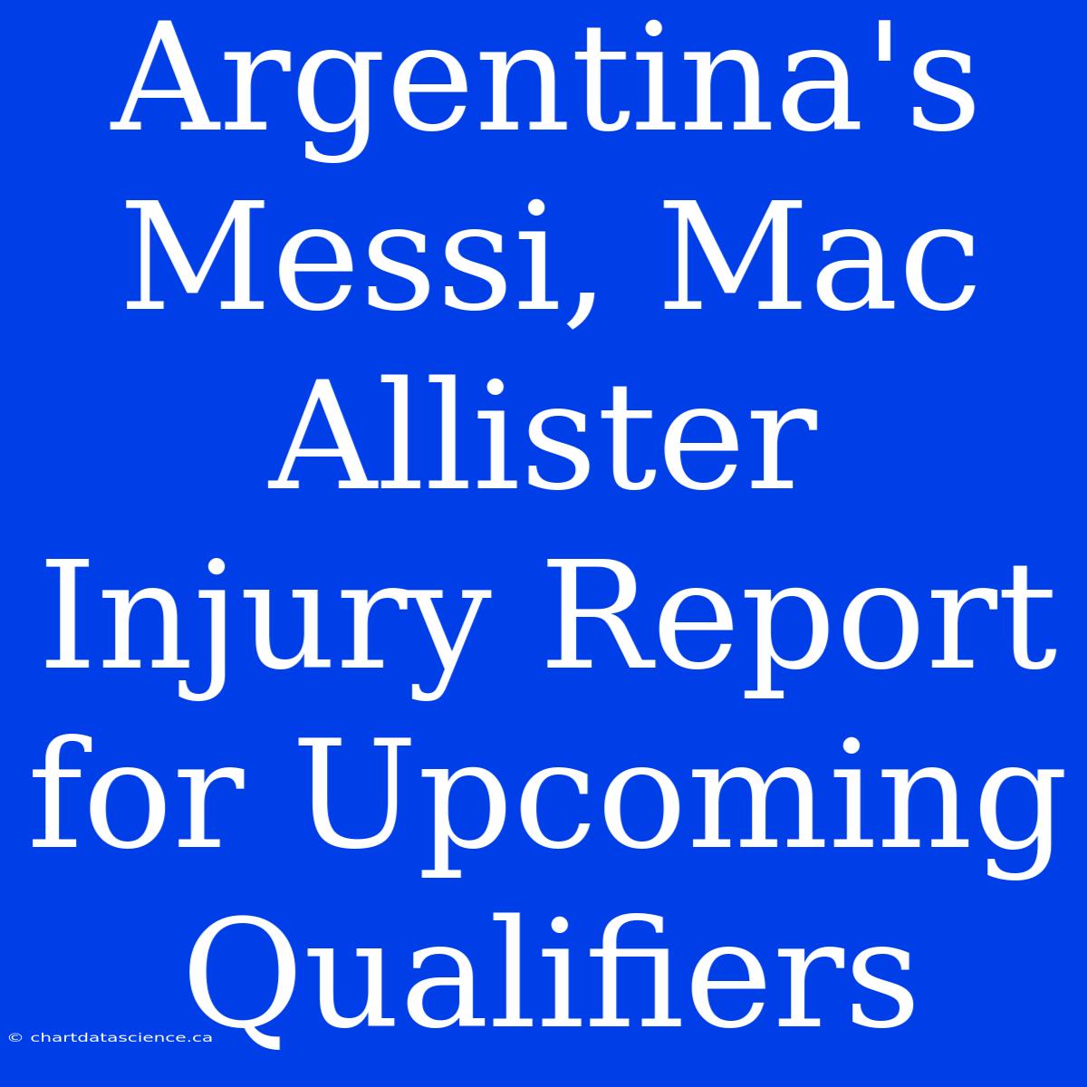 Argentina's Messi, Mac Allister Injury Report For Upcoming Qualifiers